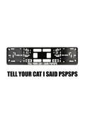 Tell Your Cat I Said Pspsps - European License Plate Frame, Car Accessories, For Various cars