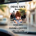 Personalized Rear View Mirror Accessory, Drive Safe Because Your Wife Fucking Love You, Custom Car Hanging Ornament, Valentine's Day Gift