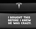 Tesla | I Bought This Before I Knew He Was Crazy | Car Sticker | Vinyl Car Decal | Bumper Sticker | Elon Musk | Vinyl | Black White  5 Sizes