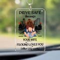NEW Personalized Rear View Mirror Accessory, Drive Safe Because Your Wife Fucking Love You, Custom Car Hanging Ornament,Valentine's Day Gift