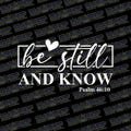 Be Still And Know Christian Die-Cut Vinyl Decal - Stickers - Click to Explore Colors & Sizes - Perfect Gift - Free Shipping!